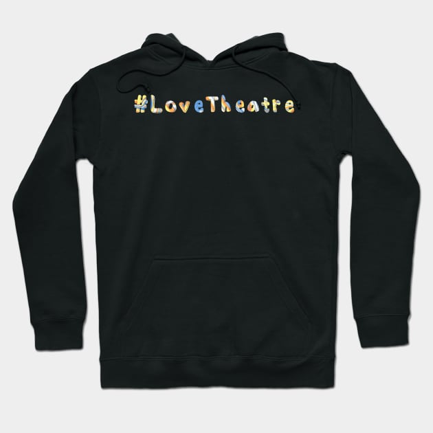 Love Theatre Hoodie by TheatreThoughts